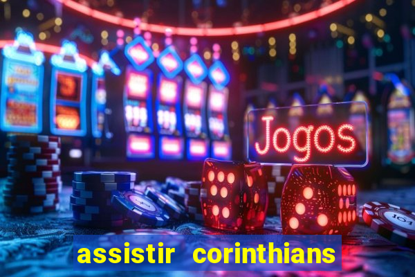 assistir corinthians multi canais